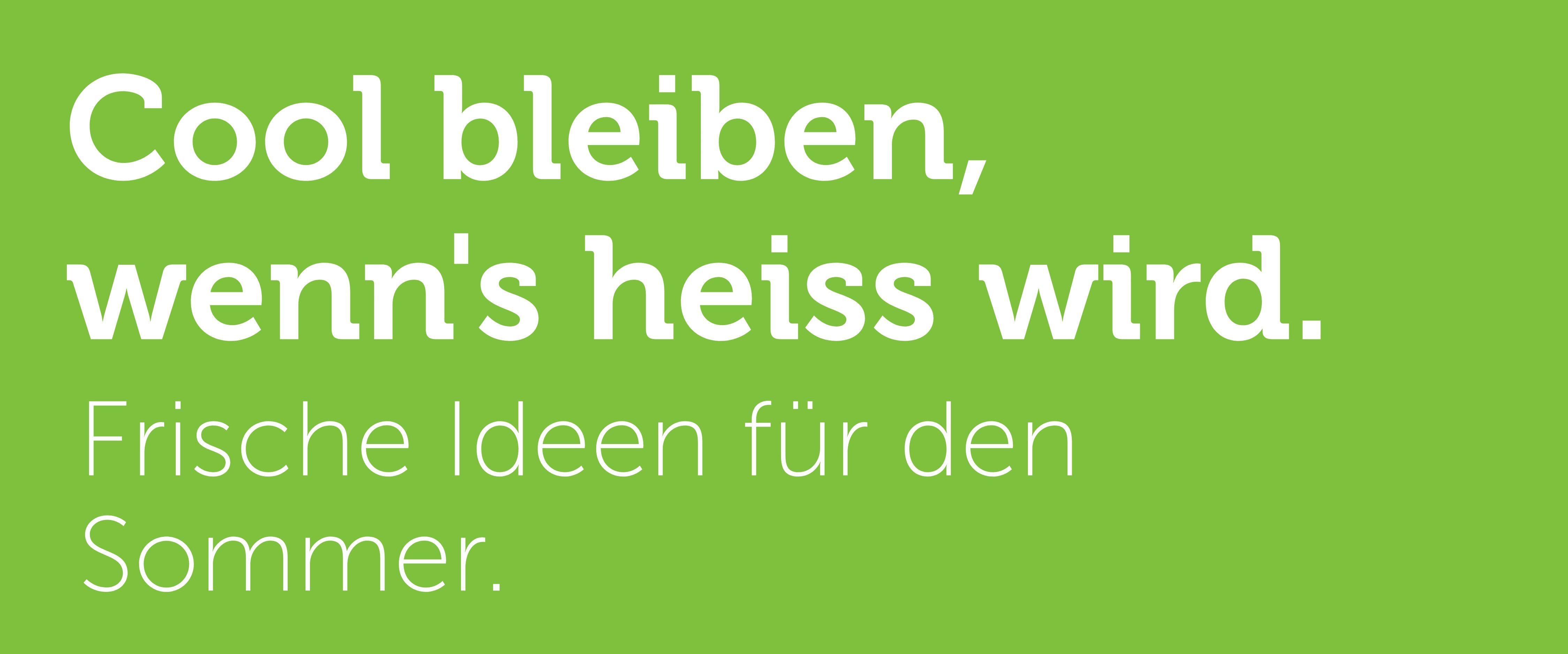 Cool bleiben, wenn's heiss wird